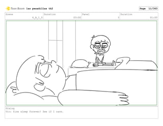 Scene
6_A
Duration
04:00
Panel
1
Duration
01:00
Dialog
VIC: I?m gonna stay up forever.
las pesadillas th2 Page 12/363
 
