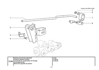 - 116 -
21703
21703-01
21703-02
C130
Привод регулятора давления
Pressure regulator actuator
Commande du compensateur de freinage
Druckreglerantrieb
Mando del regulador de presión
Catalogue LADA PRIORA 09.2006
 