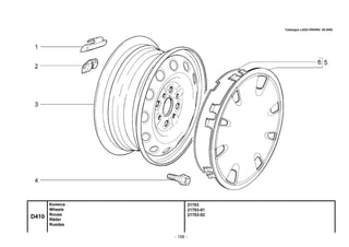 - 158 -
21703
21703-01
21703-02
D410
Колеса
Wheels
Roues
Räder
Ruedas
Catalogue LADA PRIORA 09.2006
 