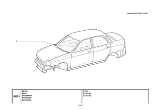 - 218 -
21703
21703-01
21703-02
M001
Кузов
Body
Carrosserie
Karosserie
CarrocerÌa
Catalogue LADA PRIORA 09.2006
 