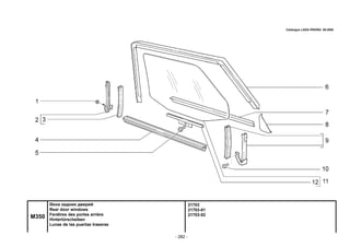 - 282 -
21703
21703-01
21703-02
M350
Окна задних дверей
Rear door windows
Fenêtres des portes arrière
Hintertürscheiben
Lunas de las puertas traseras
Catalogue LADA PRIORA 09.2006
 