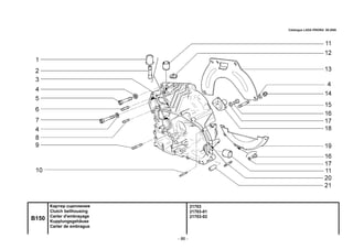 - 86 -
21703
21703-01
21703-02
B150
Картер сцепления
Clutch bellhousing
Carter d'embrayage
Kupplungsgehäuse
Carter de embrague
Catalogue LADA PRIORA 09.2006
 