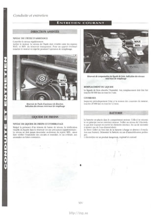 Conduite et entrelien 
DIRECflON ASSISTEE 
NIVt:Al DF L'ffim.E D'ASSISfANCE 
Contri>ler lc niveau regulierc:mcnt 
Arreter lc moteur. L.e nivcau de l'huilc doit ~·crahl ir entre lcs rcpcn·s 
~lAX. ct 11N. du reservoir tran~parem. Pour un apport evcntud 
remenre 1e moteur en m1rchc prndantl'oper.tuon de remplissage. 
Reservoir de l'huile d';usi5tance de direction. 
Indication des ni~e;rur mini/maxi de rempliss;rge 
llQUIDEDEFREINS 
NIVEAU DE IJQUIDE DE FREINS ET D'EMBRAYAGE 
Malgre Ia presence d'un rcmoin tie baisse de n1veau, Ia verification 
visueUe du liquide dans le reM!rvolr est unc precaution ~upplememaire 
L.e uivcau nc doit jamais de-.cendre au-<l~us du repere MIN., sinon 
faire venflcr l'ctanchCite de~ urcuits et remCdier le cal! echeant, au' 
anoiJ:Jalie<i ou hlltes consratcc<.. 
• 
XJY 
Risenoir de compeiiSdlion du liquide de Frein. Indication dtf niveau!f 
mini/maJci de remp/iss;rge 
REMPIACEME.Vf DU UQtiDE 
L.e hqmdc de (rein absorbc l'hunudite Son rtmplacement doit etre fait 
rous I~ 60 000 km ou tous le~ 3 ans 
COURROIES 
lnspet1er pcnod•quemcnt l'crat etla tcn'>Jon de> courroies du moteur. 
IOU> b .20 000 km OU (()U'> lc 12 ffiOI. 
BATIERIE 
L1 banenc l">l placee Wn!> k: comparument moteur Celle<i nc nl.'C~'•· 
tc en pnncipe aucun cntreticn moteur. Veiller au mve-J.u de I electro!)· 
te qw do•t touJOurs recouvnr le' elemcm; mtcmt.:,. En t'25 de nec~ue 
n'djoutcr que de reau dc:mmer.ilisce. 
En hiver vcillcr au hon ct:u de Ia bauerie (charge ct absence d'o'1·da· 
tion aux bomes). Demontcr Ia bancrle eo <.:a> d'immobili'>lltion proton 
gee. 
L'electroh1e eM un produit U;mgereux. explo,if et corrosif 
http://vnx.su 
 