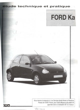 de technique et pratique 
Nous tenons a remercier ici, les Services Apres-Vente et Relations 
Pre sse de FORD France, pour /'aide efficace qu'ils nous ont 
]~~ ....................L __ ___________a_ ppo_rt_ee ~__ n_s _~_~_a'_~_a_oo_n_d_e_no_s_tr_,a~_a_~_j. 
-h3ttp-://vnx.su 
 