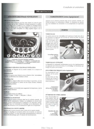 Condu.ite et entretien 
HABITACLE 
le curseur pour choisir Ia so-urce:: d'a.rrivec d'a.ir : recirculation 
ou admission d'a.ir cxtcrieur a droitc. 
..,.niitir>n d'air 
de diriger le flux d'air vers le buste, le parc·hrisc. ou ver.; 
'_ ....... c·r. en deplaant le ctll'SCUI SUI les icones choisies. Positions 
lttl~liaWes possibles. 
le bouton ver.. Ia <.lroitc pour augmentcr hrtemperature, vers Ia 
pour Ia diminuer. 
Appuler sur le bouton poussoir situe sur Ia console centrale. Un 
lnno •m sur Je commutateur s'allume. La ventilation en circuit fenne 
d'eviter temporairemcnt Ia poUution ct leo !IL1UI'aisc; <Xleur;. 
tuguee avec les commandes de chauffage ou de climatisation. eUe 
pcrmet unc elevation ou un rcfroidissemem rdpide de Ia temperature. 
OIAUFFAGE DE LUNETIE AR.R.lERE 
~c:r SUI le houton poussoir situc a droite de Ia console rentraie. 
Lor.que Je chauffage de Ia lunette arricre est en marche, 1c voyant de 
comrole est allume. Un relais interrompt automatiquement le function· 
oancnt du desembuage apres 10 minutes de fonctionnement. 
IX 
CLIMATISAIION (se1on equipement) 
Appuyu sur Jc bouton poussoir situc sur Ia console cemralc. lin 
tcmoin incorpore au commurateur s'nllume. Le climatiscur ne marche 
que si Ia ventilation est cndenchee et ;i Ia temperature est superieurc 
3' '10 . 
PORTES 
VERROUILLAGE 
l.es pones peun·m f:trc vcrrouillccs de l'exterieUI a !'aide de Ia cle et 
de l'interieur en appu~ant sur It Jc~icr dt verrou de porte. La porte 
ronducteur nc peut 
ctrc vcrrouillec qu'a 
!'aide de Ia cle. La porte 
passager pelll etre ver· 
rouillce avant de quincr 
le l't:hicule en appuyanr 
sur le levier avant de 
fermer Ia porte. 
Verrouillage interieur 
de porte 
1. Verrouinage • 
2. Deverrouillage 
VERROUlllAGE CENTRAIJSE 
Le di~positif est commandc ex1cricurcmcm par Ia de et intcricurcmcnt 
en appuyant sur le lel'ier de verrou. Ce verrouilbge ne foncrionne que 
Jor.;quc les porte> ;ont fcnnees. 
Ii:VE·VITRES ELECI'RIQUES (selon equipement) 
Lt:i> interrupteurs som 
disposes sur les pones 
latcmle>. 
Lcs leve·viLre;, ne fonc· 
tionnem qut: lor;que lc 
commutarcur est main· 
tenu en preS~oion. 
Commuta/curs 
de leve-vitres electriques: 
1. Ouverlure • 
2. fermeture 
OlNERTIJRE DF.S VITRES ARRIERE 
Pour deverrouiller lt:s 
vitres arriere, tircr sur 
le levier puis Je pousser 
jusqu'au declic pour 
ouvrir a fond lcs vitrts. 
l'rocedcr a !' inverse 
pour refermer ccs 
vitrcs. 
Ouverture des vitres 
arriere: 
I. Verrouillage • 
2. Deverrouilfagc 
http://vnx.su 
 