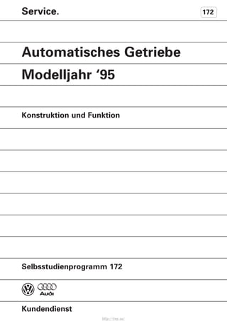 Service. 172
Automatisches Getriebe
Modelljahr ‘95
Selbsstudienprogramm 172
Konstruktion und Funktion
Kundendienst
http://vnx.su/
 