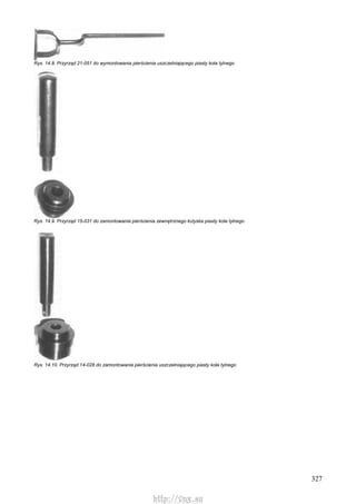 327
Rys. 14.8. Przyrząd 21-051 do wymontowania pierścienia uszczelniającego piasty koła tylnego
Rys. 14.9. Przyrząd 15-031 do zamontowania pierścienia zewnętrznego łożyska piasty koła tylnego
Rys. 14.10. Przyrząd 14-028 do zamontowania pierścienia uszczelniającego piasty koła tylnego
http://vnx.su
 
