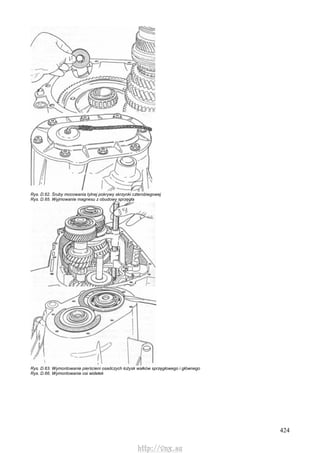 424
Rys. D.62. Śruby mocowania tylnej pokrywy skrzynki czterobiegowej
Rys. D.65. Wyjmowanie magnesu z obudowy sprzęgła
Rys. D.63. Wymontowanie pierścieni osadczych łożysk wałków sprzęgłowego i głównego
Rys. D.66. Wymontowanie osi widełek
http://vnx.su
 