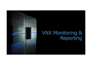 1© Copyright 2012 EMC Corporation. All rights reserved.
VNX Monitoring &
Reporting
 