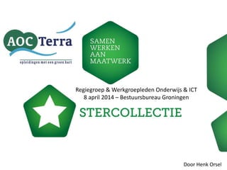 Regiegroep & Werkgroepleden Onderwijs & ICT
8 april 2014 – Bestuursbureau Groningen
Door Henk Orsel
 