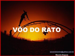 VÔO DO RATO [email_address] Maceió-Alagoas 