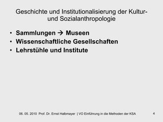 Geschichte und Institutionalisierung der Kultur- und Sozialanthropologie Sammlungen    Museen Wissenschaftliche Gesellschaften Lehrstühle und Institute 
