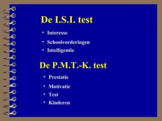De P.M.T.-K. test Interesse Schoolvorderingen Intelligentie Prestatie Motivatie Test Kinderen De I.S.I. test 