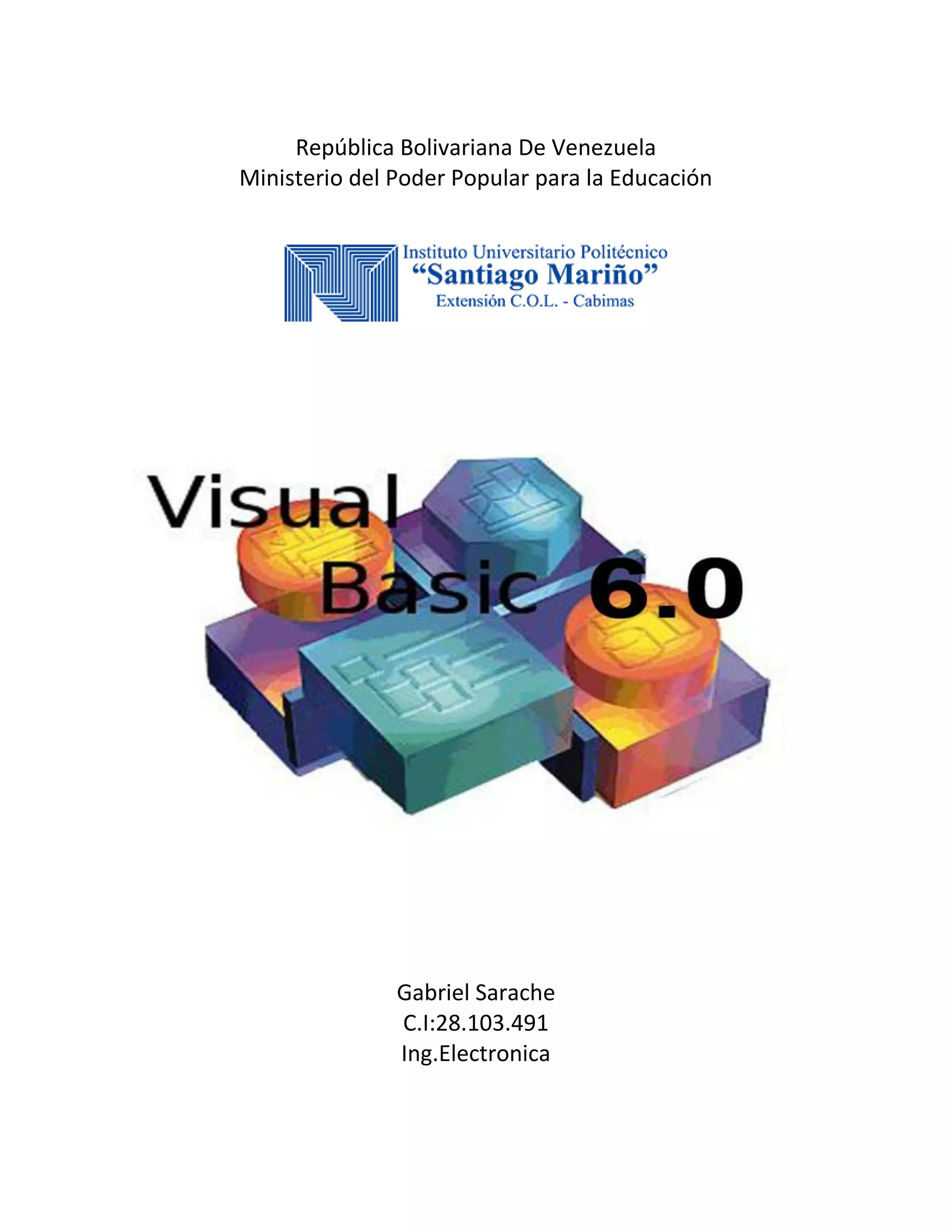 República Bolivariana De Venezuela
Ministerio del Poder Popular para la Educación
Gabriel Sarache
C.I:28.103.491
Ing.Electronica
 
