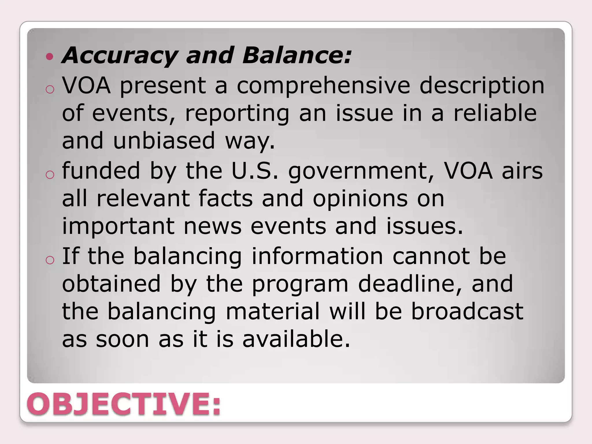 Accuracy and Balance:VOA present a comprehensive description of events, reporting an issue in a reliable and unbiased way.