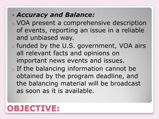 Accuracy and Balance:VOA present a comprehensive description of events, reporting an issue in a reliable and unbiased way.