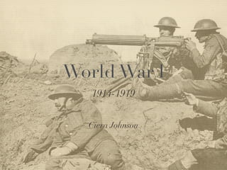 World War l
   1914-1919


  Ciera Johnson
 