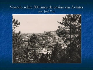 Voando sobre 300 anos de ensino em Avintes por: José Vaz 
