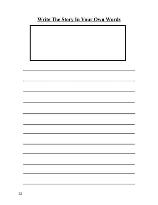 Write The Story In Your Own Words
________________________________________________
________________________________________________
________________________________________________
________________________________________________
________________________________________________
________________________________________________
________________________________________________
________________________________________________
________________________________________________
________________________________________________
32
 