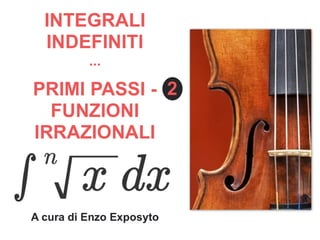 INTEGRALI INDEFINITI - FUNZIONI IRRAZIONALI - CALCOLI PASSO PASSO