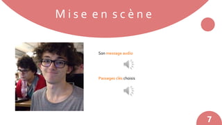 M i s e e n s c è n e
7
Son message audio
Passages clés choisis
 