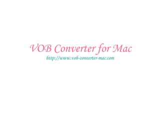 VOB Converter for Mac http://www.vob-converter-mac.com 