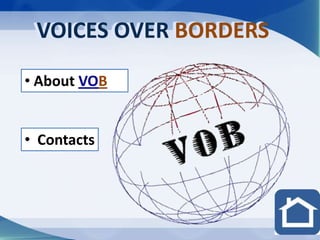 VOICES OVER BORDERS

• About VOB


• Contacts
 