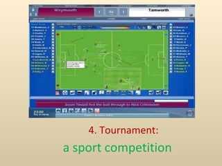 4. Tournament:  a sport competition 