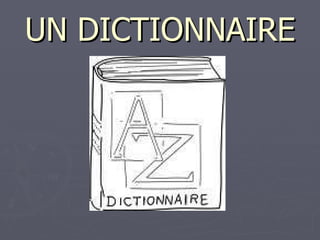 UN DICTIONNAIRE 