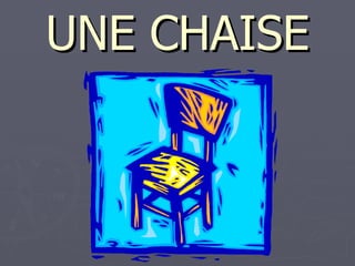 UNE CHAISE 