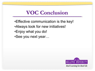VOC Conclusion Effective communication is the key! Always look for new initiatives! Enjoy what you do! See you next year… 