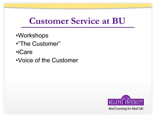 Customer Service at BU Workshops “ The Customer” iCare Voice of the Customer 