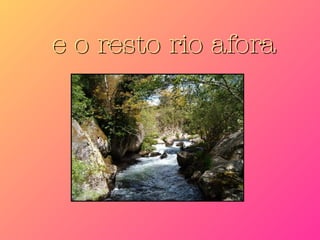 e o resto rio afora 