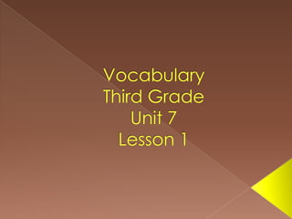 Vocabulary Third GradeUnit 7Lesson 1 