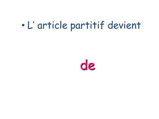 • L’ article partitif devient
de
 