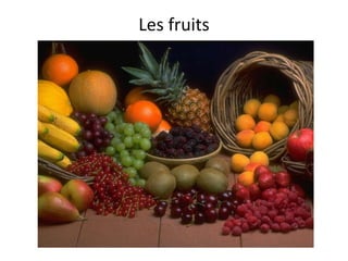 Les fruits
 