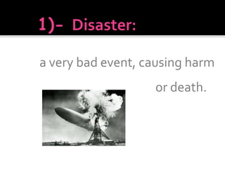 a very bad event, causing harm
or death.
 