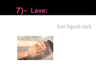 hot liquid rock
 