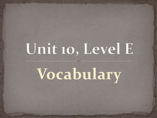 Vocabulary Unit 10, Level E  