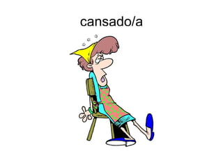 cansado/a
 