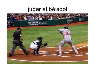 jugar al béisbol
 