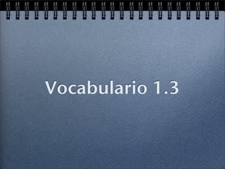Vocabulario 1.3
 