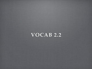 VOCAB 2.2
 