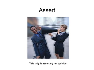 Assert This lady is asserting her opinion. 