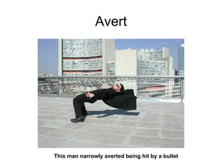 Avert This man narrowly averted being hit by a bullet 