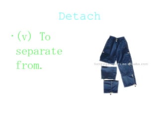 Detach (v) To separate from. 