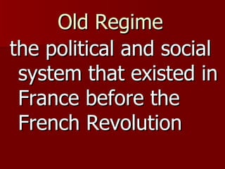 Old Regime   the political and social system that existed in France before the French Revolution 