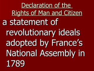 Declaration of the  Rights of Man and Citizen a statement of revolutionary ideals adopted by France’s National Assembly in 1789 