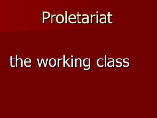 Proletariat   the working class 
