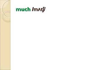 much /mʌtʃ/

 
